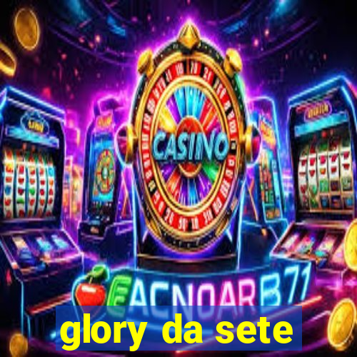 glory da sete